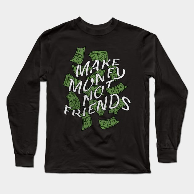 Make Money Not Friends Long Sleeve T-Shirt by xyz_studio